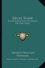 Regal Rome: An Introduction To Roman History (1852)