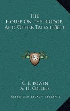 The House On The Bridge, And Other Tales (1881)