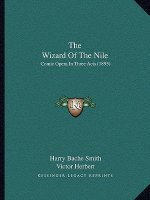 The Wizard Of The Nile: Comic Opera In Three Acts (1895)