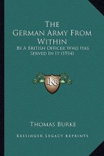 The German Army From Within: By A British Officer Who Has Served In It (1914)