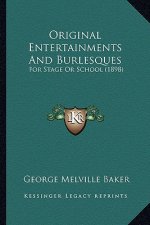 Original Entertainments And Burlesques: For Stage Or School (1898)
