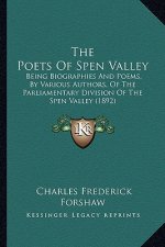 The Poets Of Spen Valley: Being Biographies And Poems, By Various Authors, Of The Parliamentary Division Of The Spen Valley (1892)