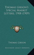 Thomas Gibson's Special Market Letters, 1908 (1909)