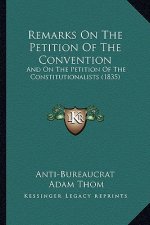 Remarks On The Petition Of The Convention: And On The Petition Of The Constitutionalists (1835)