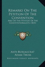 Remarks On The Petition Of The Convention: And On The Petition Of The Constitutionalists (1835)