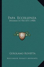 Papa Eccellenza: Dramma In Tre Atti (1908)