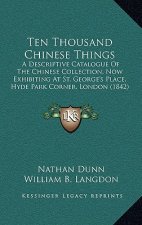 Ten Thousand Chinese Things: A Descriptive Catalogue Of The Chinese Collection, Now Exhibiting At St. George's Place, Hyde Park Corner, London (184