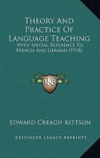 Theory And Practice Of Language Teaching: With Special Reference To French And German (1918)