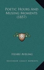 Poetic Hours And Musing Moments (1857)