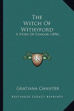The Witch Of Withyford: A Story Of Exmoor (1896)