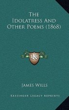 The Idolatress And Other Poems (1868)