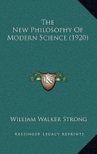 The New Philosophy Of Modern Science (1920)