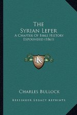 The Syrian Leper: A Chapter Of Bible History Expounded (1861)