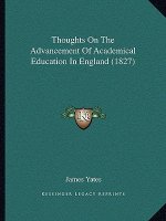 Thoughts On The Advancement Of Academical Education In England (1827)