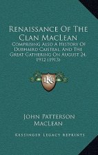 Renaissance Of The Clan MacLean: Comprising Also A History Of Dubhaird Caisteal, And The Great Gathering On August 24, 1912 (1913)