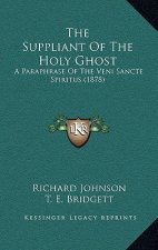 The Suppliant Of The Holy Ghost: A Paraphrase Of The Veni Sancte Spiritus (1878)