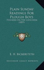 Plain Sunday Readings For Plough Boys: Founded On The Catechism (1857)