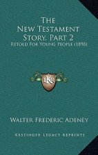 The New Testament Story, Part 2: Retold For Young People (1898)