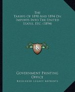 The Tariffs Of 1890 And 1894 On Imports Into The United States, Etc. (1894)