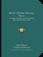 Morris's Human Anatomy, Part 4: A Complete Systematic Treatise by English and American Authors (1907)