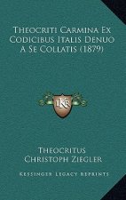 Theocriti Carmina Ex Codicibus Italis Denuo A Se Collatis (1879)