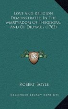 Love And Religion Demonstrated In The Martyrdom Of Theodora, And Of Didymus (1703)