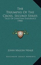 The Triumphs Of The Cross, Second Series: Tales Of Christian Endurance (1846)