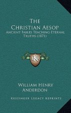 The Christian Aesop: Ancient Fables Teaching Eternal Truths (1871)