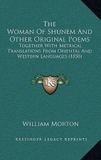 The Woman Of Shunem And Other Original Poems: Together With Metrical Translations From Oriental And Western Languages (1850)