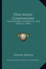 Our Angel Companions: Their Number, Attributes, And Services (1869)