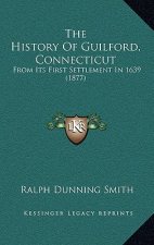 The History Of Guilford, Connecticut: From Its First Settlement In 1639 (1877)