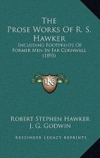 The Prose Works of R. S. Hawker: Including Footprints of Former Men in Far Cornwall (1893)