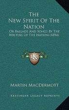 The New Spirit Of The Nation: Or Ballads And Songs By The Writers Of The Nation (1894)