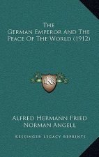 The German Emperor And The Peace Of The World (1912)