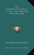 The Training Of Sunday School Teachers And Officers (1914)