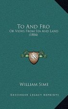To And Fro: Or Views From Sea And Land (1884)