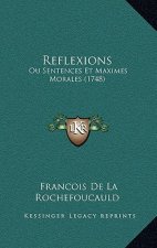 Reflexions: Ou Sentences Et Maximes Morales (1748)
