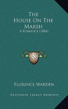 The House On The Marsh: A Romance (1884)