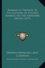 Rambles In Teesdale. By The Authors Of Holiday Rambles On The Yorkshire Moors (1877)