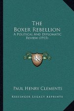The Boxer Rebellion: A Political And Diplomatic Review (1915)