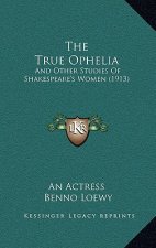The True Ophelia: And Other Studies Of Shakespeare's Women (1913)
