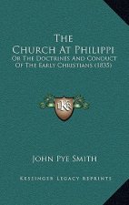 The Church At Philippi: Or The Doctrines And Conduct Of The Early Christians (1835)