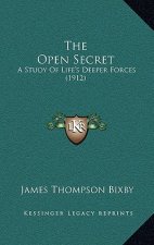 The Open Secret: A Study Of Life's Deeper Forces (1912)