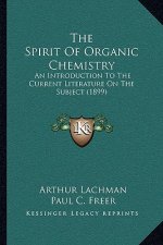 The Spirit Of Organic Chemistry: An Introduction To The Current Literature On The Subject (1899)