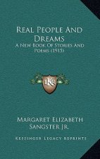 Real People And Dreams: A New Book Of Stories And Poems (1915)