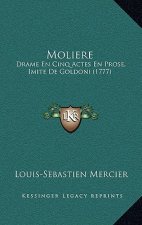 Moliere: Drame En Cinq Actes En Prose, Imite De Goldoni (1777)