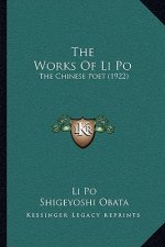 The Works Of Li Po: The Chinese Poet (1922)