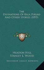 The Divinations Of Kala Persad And Other Stories (1895)