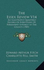The Essex Review V14: An Illustrated Quarterly Record Of Everything Of Permanent Interest In The County (1905)
