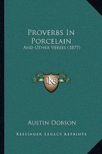 Proverbs In Porcelain: And Other Verses (1877)